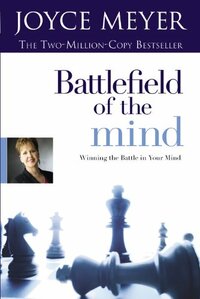 Battlefield Of The Mind: Winning The Battle In Your Mind by Joyce Meyer