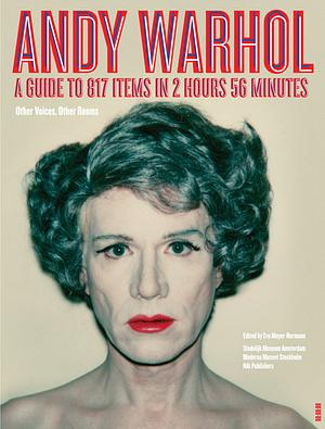 Andy Warhol: Other Voices, Other Rooms: A Guide to 817 Items in 2 Hours 56 Minutes by Eva Meyer-Hermann