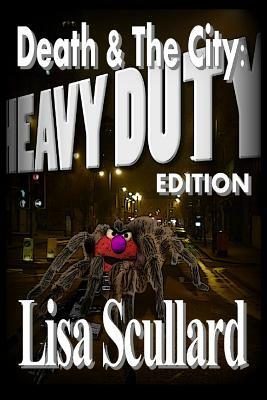 Death & The City: Heavy Duty Edition by Lisa Scullard