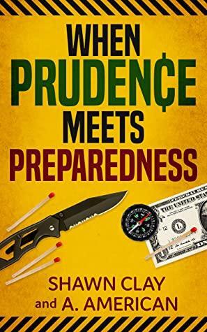 When Prudence Meets Preparedness by A. American, Shawn Clay