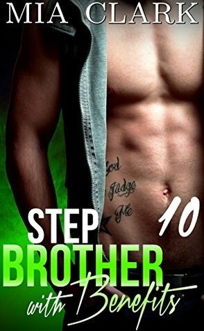 Stepbrother With Benefits 10 by Mia Clark