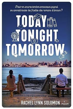 Today, Tonight, Tomorrow by Rachel Lynn Solomon