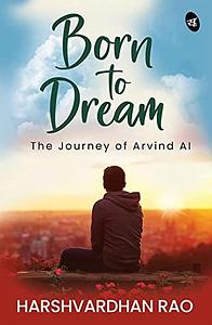Born to dream: The journey of Arvind AI by Harshvardhan Rao