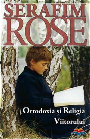 Ortodoxia şi religia viitorului by Serafim Rose