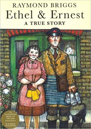 Ethel & Ernest by Raymond Briggs