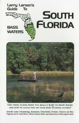 Larry Larsen's Guide to South Florida Bass Waters by Larry Larsen