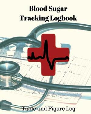 Blood Sugar Tracking Logbook: 53 Weeks (1 Year) Table and Figure Log, 8in X 10in, Blood Sugar Log. Before & After for Breakfast, Lunch, Dinner, Bedt by Healthaid Express, Mike Murphy