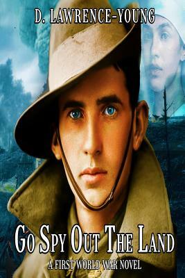 Go Spy Out the Land: A First World War Novel by D. Lawrence-Young