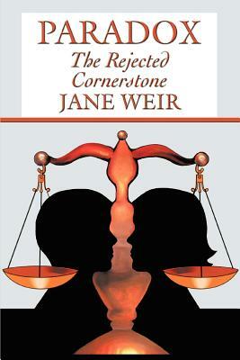 Paradox: The Rejected Cornerstone by Jane Weir