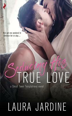 Seducing His True Love by Laura Jardine