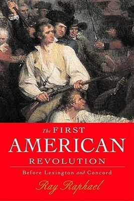 First American Revolution: Before Lexington and Concord by Ray Raphael