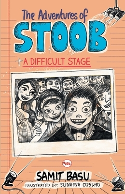 The Adventures of Stoob: A Difficult Stage by Samit Basu