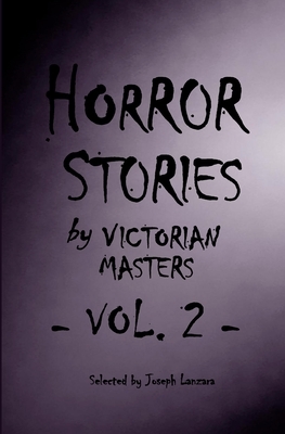 Horror Stories by Victorian Masters, Vol. 2 by Joseph Lanzara