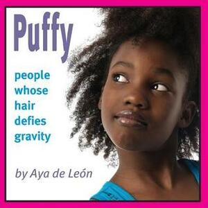 Puffy: People Whose Hair Defies Gravity by Aya de León