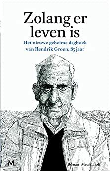 Zolang er leven is: het tweede geheime dagboek van Hendrik Groen, 85 jaar by Hendrik Groen