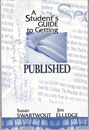 A Student's Guide to Getting Published by Susan Swartwout, Jim Elledge