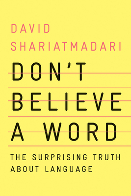 Don't Believe a Word: The Surprising Truth about Language by David Shariatmadari