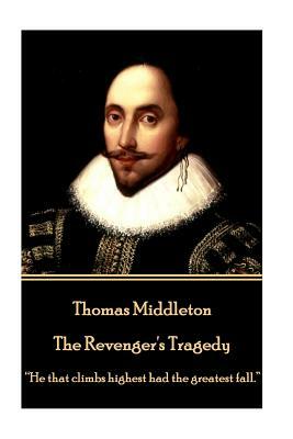 Thomas Middleton - The Revenger's Tragedy: "He that climbs highest had the greatest fall." by Thomas Middleton