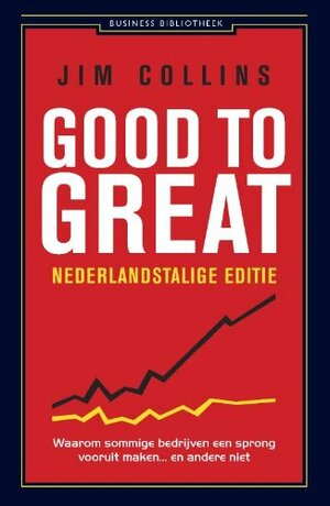 Good to Great: Waarom sommige bedrijven een sprong vooruit maken... en anderen niet by James C. Collins