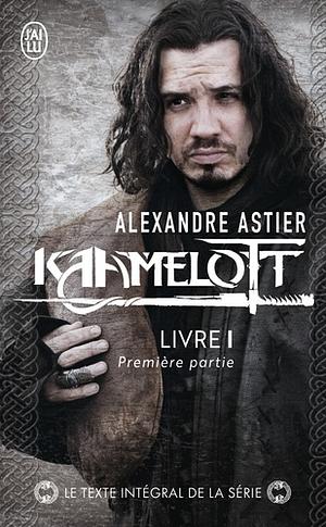 Kaamelott, livre 1, première partie : Épisodes 1 à 50 by Alexandre Astier