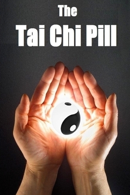 The Tai Chi Pill by Ethan Indigo Smith