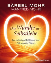 Das Wunder der Selbstliebe: Der geheime Schlüssel zum Öffnen aller Türen by Bärbel Mohr, Manfred Mohr