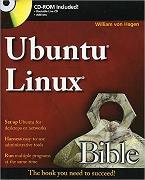 Ubuntu Linux Bible With CDROM by William von Hagen