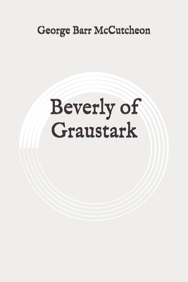 Beverly of Graustark: Original by George Barr McCutcheon