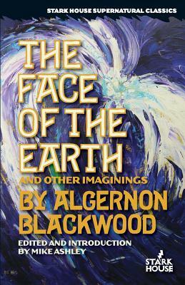 The Face of the Earth and Other Imaginings by Algernon Blackwood