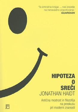 Hipoteza o sreči: antična modrost in filozofija na preskusu pri moderni znanosti by Jonathan Haidt