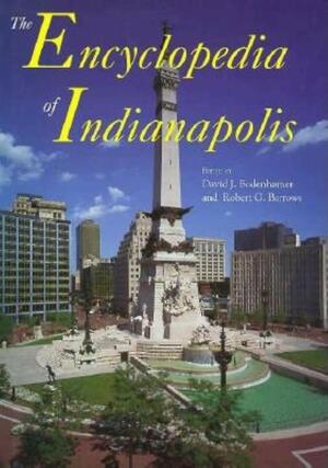 The Encyclopedia of Indianapolis by David J. Bodenhamer