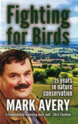 Fighting for Birds: 25 Years in Nature Conservation by Mark Avery