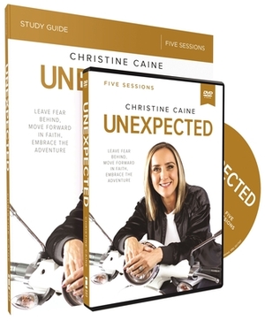 Unexpected Study Guide with DVD: Leave Fear Behind, Move Forward in Faith, Embrace the Adventure by Christine Caine