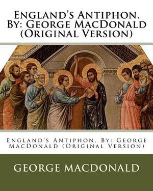 England's Antiphon. By: George MacDonald (Original Version) by George MacDonald