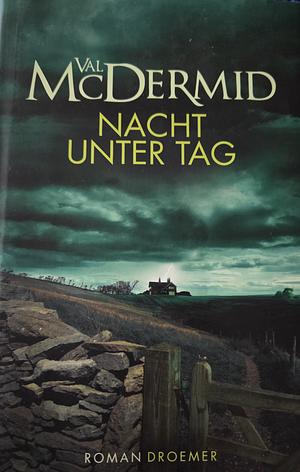 Nacht unter Tag: Roman by Val McDermid