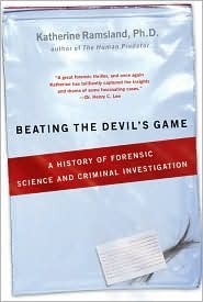 Beating the Devil's Game: A History of Forensic Science and Criminal Investigation by Katherine Ramsland