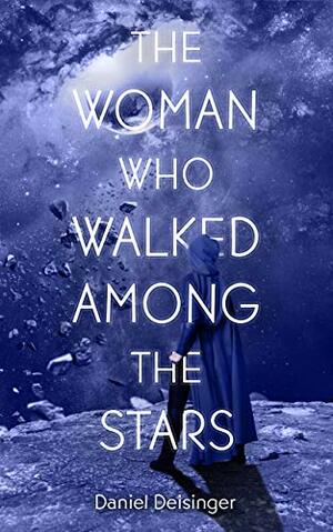 The Woman Who Walked Among the Stars by Daniel Deisinger
