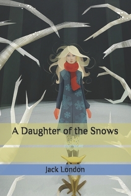 A Daughter of the Snows by Jack London