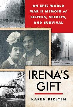 Irena's Gift: An Epic WWII Memoir of Sisters, Secrets, and Survival by Karen Kirsten, Karen Kirsten