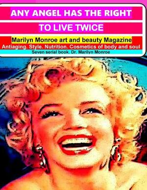 Any angel has the right to live twice: Marilyn Monroe art and beauty magazine. 7 serial book by Marilyn Monroe, Marilyn Norma Jean Monroe