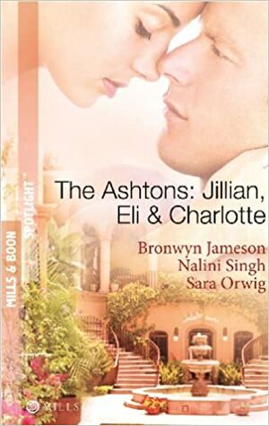 The Ashtons: Jillian, Eli & Charlotte by Nalini Singh, Sara Orwig, Bronwyn Jameson