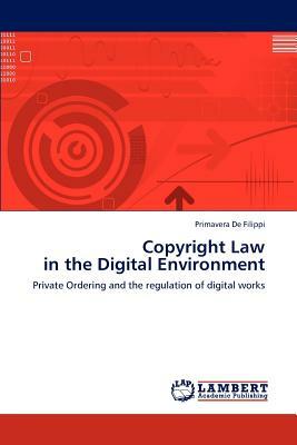 Copyright Law in the Digital Environment by Primavera De Filippi
