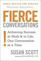 Fierce Conversations (Revised and Updated): Achieving Success at Work and in Life One Conversation at a Time by Susan Scott