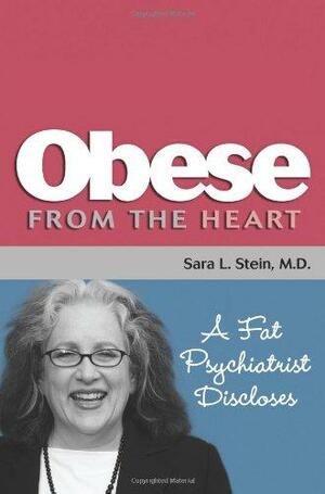 Obese from the Heart: A Fat Psychiatrist Discloses by Laura Holycross, Susan C. Daffron, Sara L. Stein