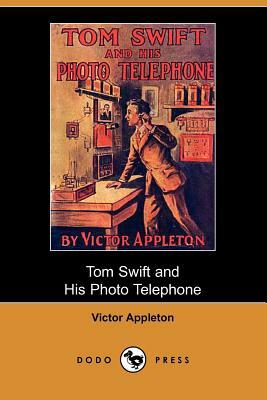 Tom Swift and His Photo Telephone or the Picture That Saved a Fortune (Dodo Press) by Victor II Appleton