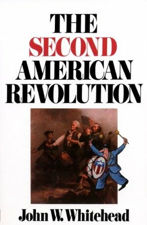The Second American Revolution by John W. Whitehead