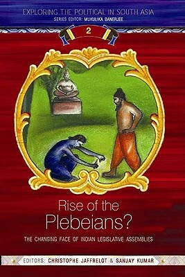 Rise of the Plebeians?: The Changing Face of the Indian Legislative Assemblies by 