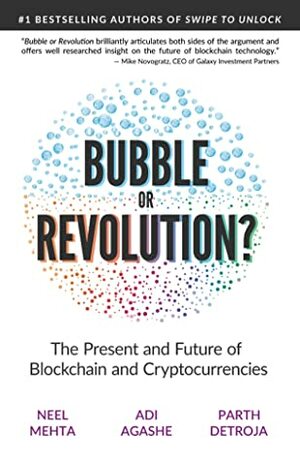 Blockchain Bubble or Revolution: The Present and Future of Blockchain and Cryptocurrencies by Neel Mehta, Parth Detroja, Aditya Agashe