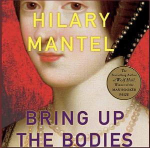 Bring Up the Bodies by Hilary Mantel