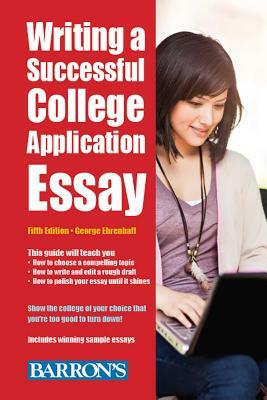 Writing a Successful College Application Essay by George Ehrenhaft